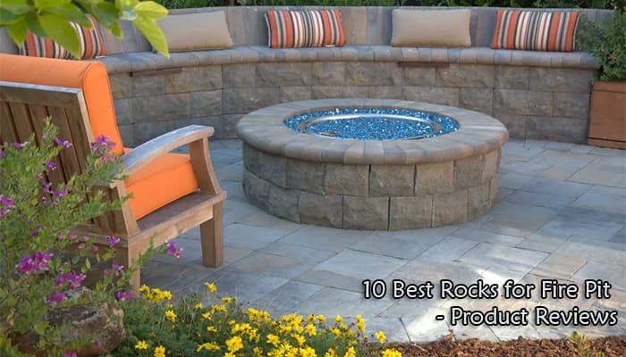 Best Rocks For Fire Pit Reviews and Buyer’s Guide